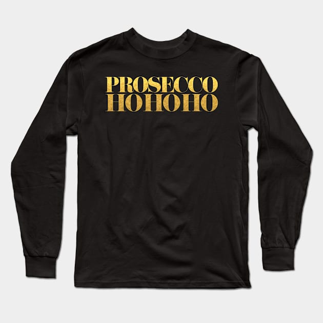 Prosecco Ho Ho Ho Long Sleeve T-Shirt by JunkyDotCom